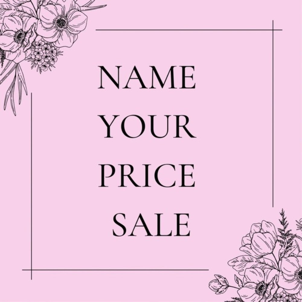 NAME YOUR PRICE!!!